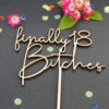 Caketopper "finally 18 Bitches" mit Deko